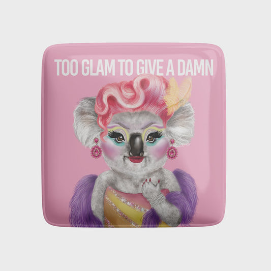 Fridge Magnet  - Too Glam To Give A Damn